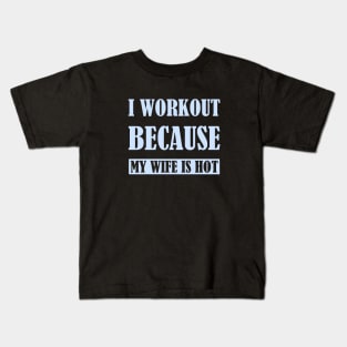 I workout because my wife is hot - Teal Kids T-Shirt